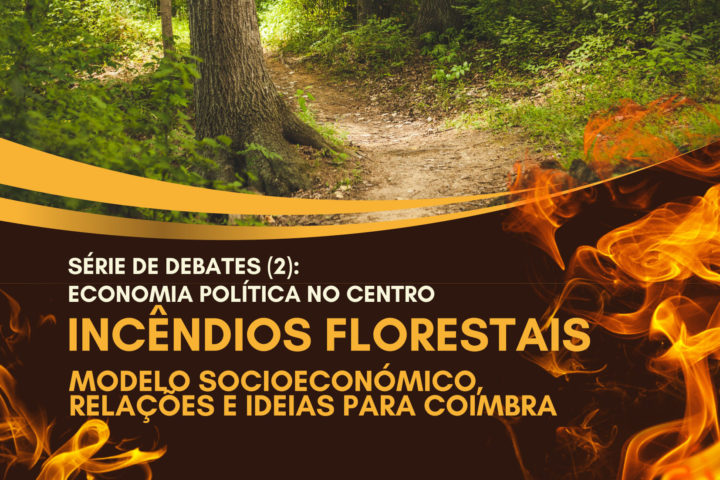 2.ª conferência-debate ‘Economia Política no Centro’ – «Incêndios florestais: modelo socioeconómico, relações e ideias para Coimbra»
