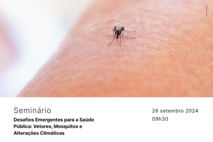 Seminário “Desafios Emergentes para a Saúde Pública: Vetores, Mosquitos e Alterações Climáticas”