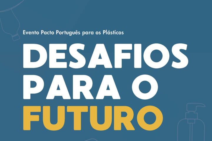 Evento Anual do Pacto Português para os Plásticos  “Desafios para o Futuro”