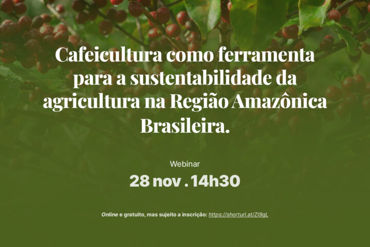 Webinar “Cafeicultura como ferramenta para a sustentabilidade da agricultura na Região Amazónica Brasileira”